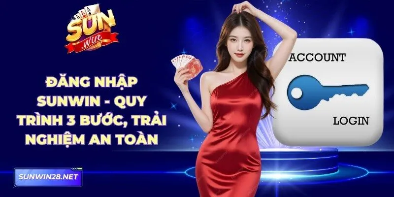 Đăng Nhập Sunwin - Quy Trình 3 Bước, Trải Nghiệm An Toàn 9 Sunwin Đăng Nhập Sunwin